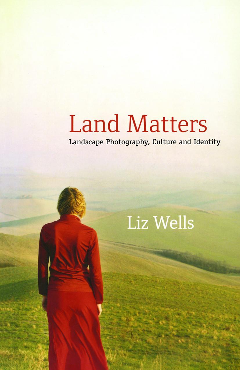 Cover: 9781845118648 | Land Matters | Landscape Photography, Culture and Identity | Liz Wells