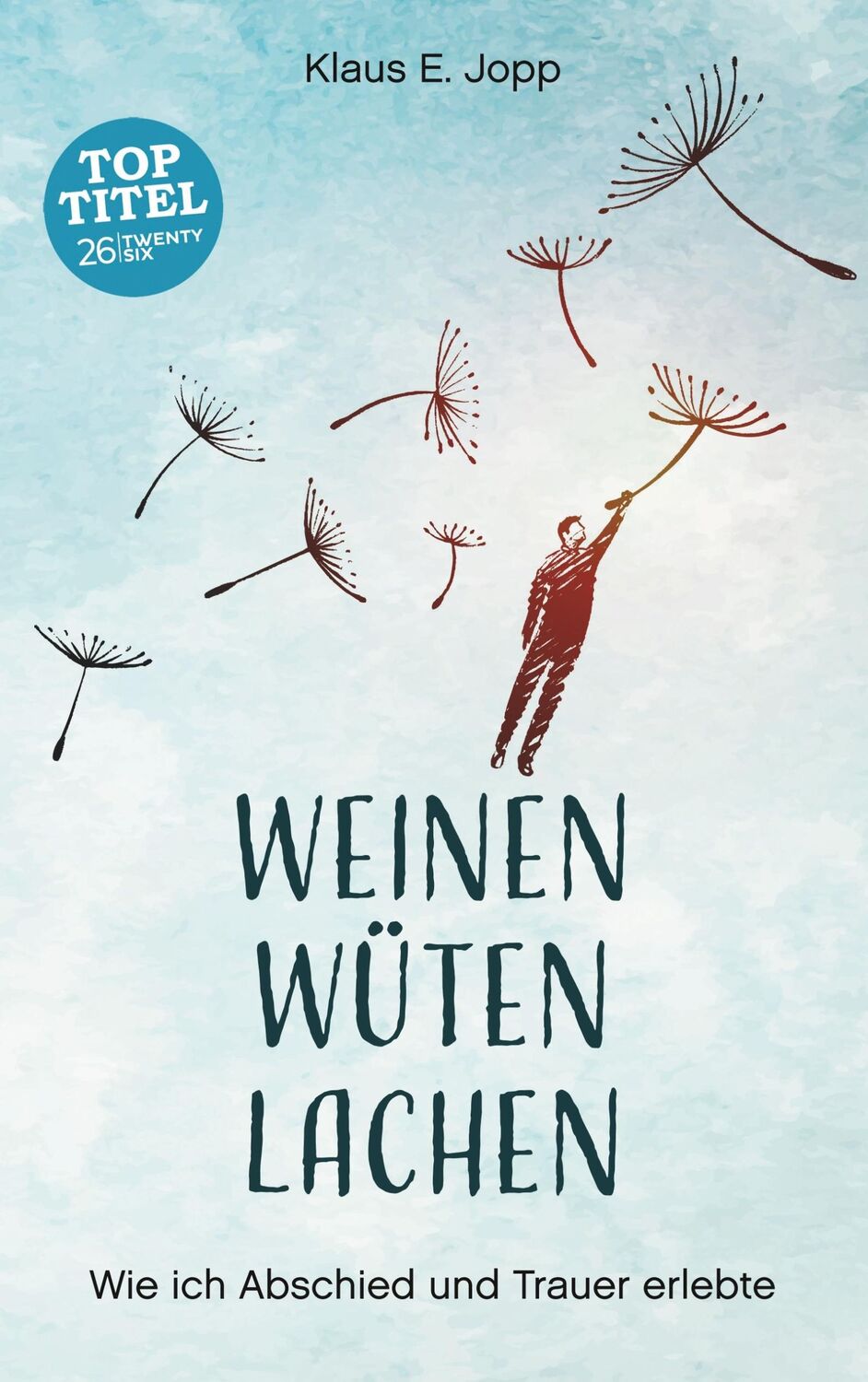 Cover: 9783740751463 | Weinen. Wüten. Lachen. | Wie ich Abschied und Trauer erlebte | Jopp