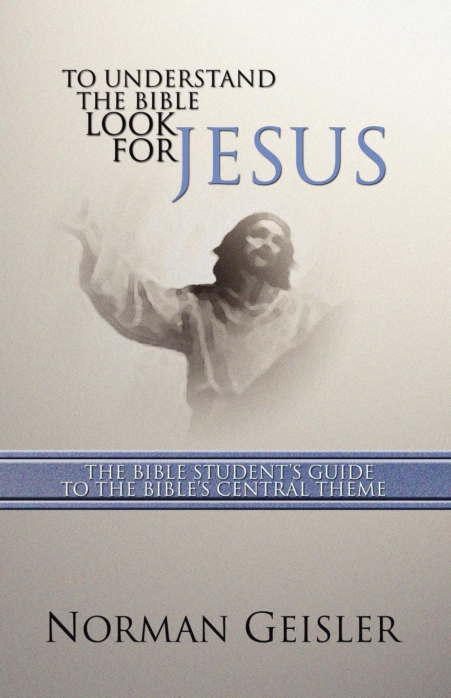 Cover: 9781592440450 | To Understand the Bible Look for Jesus | Norman L. Geisler | Buch