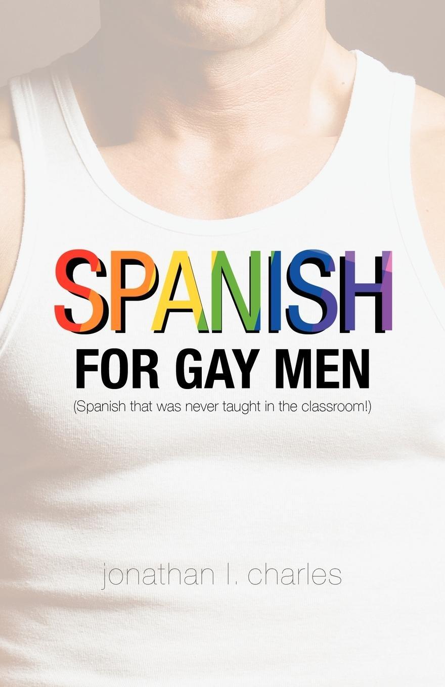 Cover: 9781469752709 | Spanish for Gay Men (Spanish that was never taught in the classroom!)