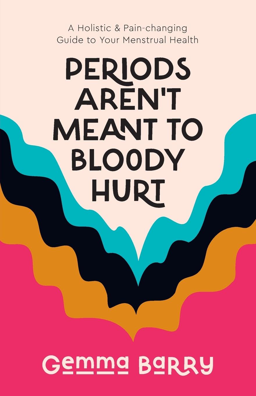 Cover: 9781837962945 | Periods Aren't Meant To Bloody Hurt | Gemma Barry | Taschenbuch | 2023