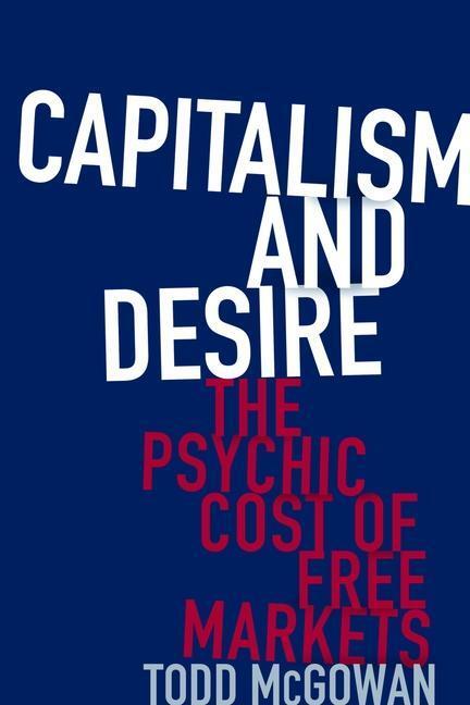 Cover: 9780231178723 | Capitalism and Desire | The Psychic Cost of Free Markets | McGowan