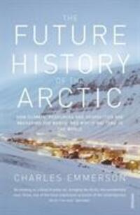 Cover: 9780099523536 | The Future History of the Arctic | Charles Emmerson | Taschenbuch