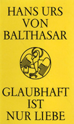 Cover: 9783894110680 | Glaubhaft ist nur Liebe | Hans Urs von Balthasar | Taschenbuch