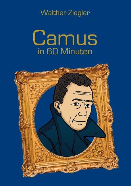 Cover: 9783734781704 | Camus in 60 Minuten | Walther Ziegler | Taschenbuch | Books on Demand