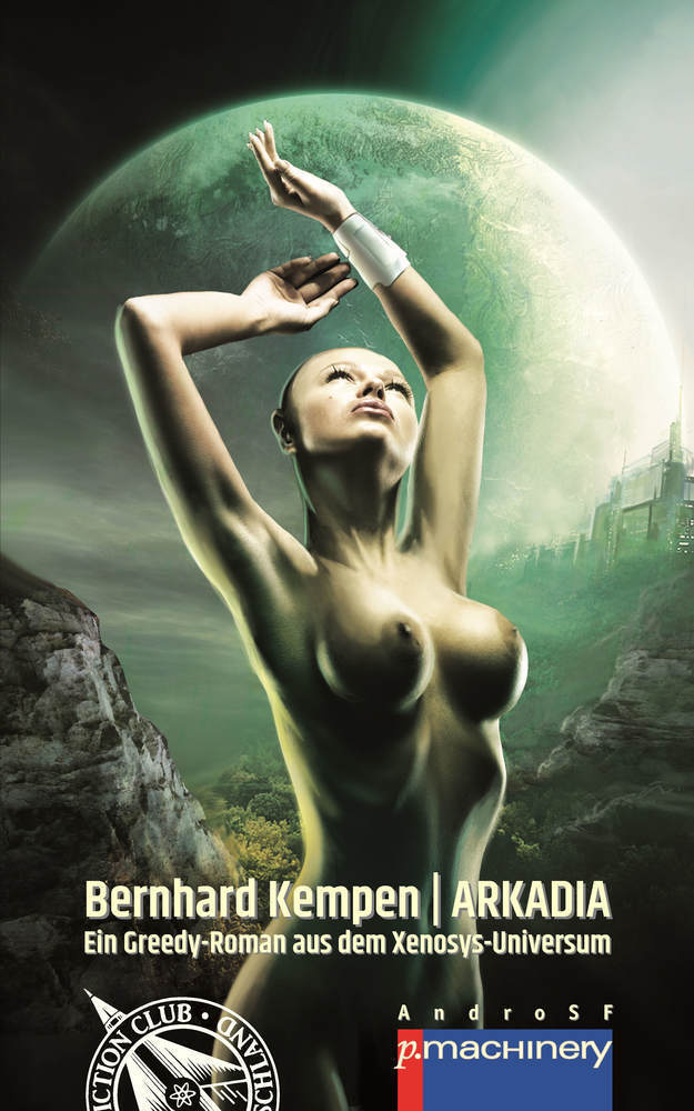 Cover: 9783957652102 | ARKADIA | Ein Greedy-Roman aus dem Xenosys-Universum | Bernhard Kempen