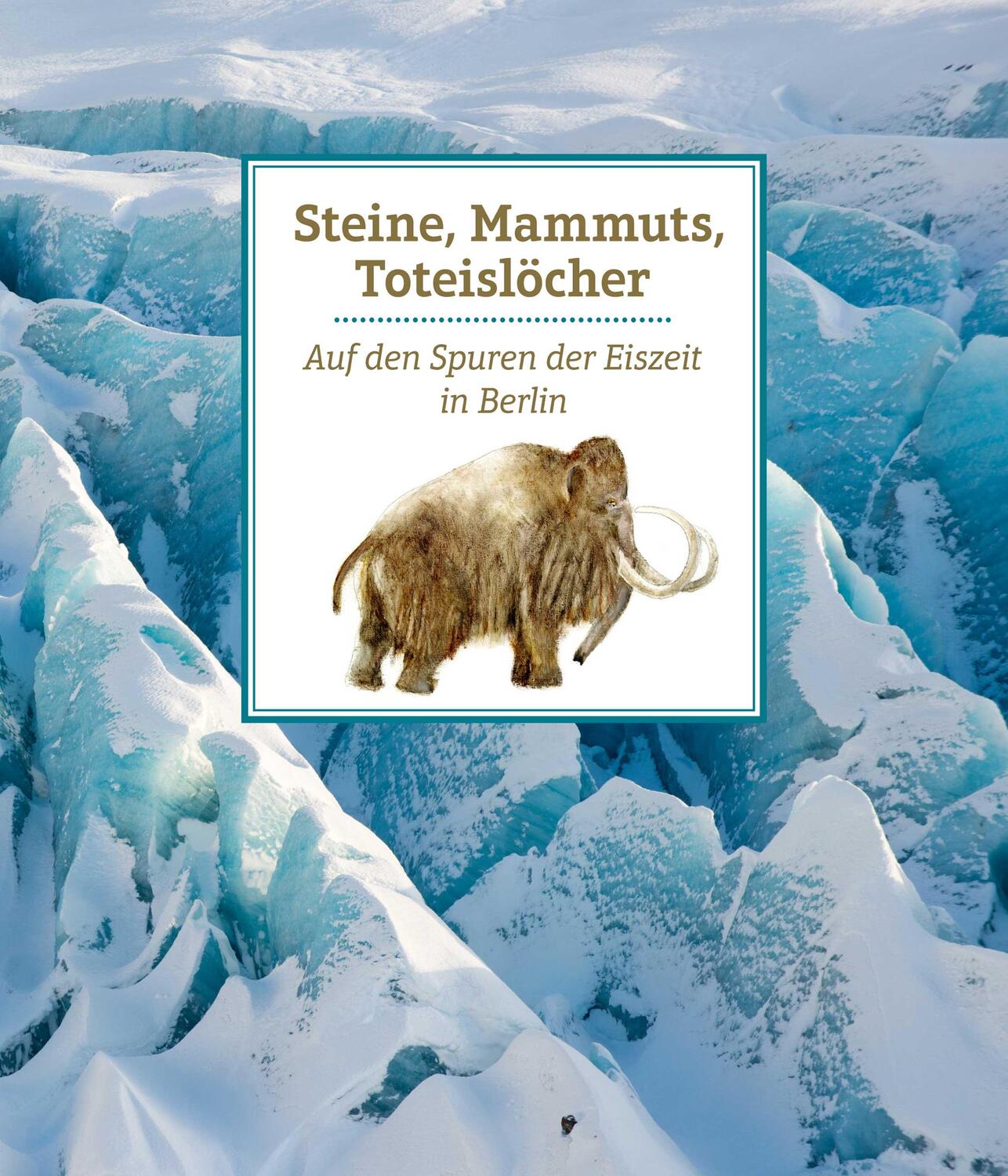 Cover: 9783939254256 | Steine, Mammuts, Toteislöcher | Auf den Spuren der Eiszeit in Berlin