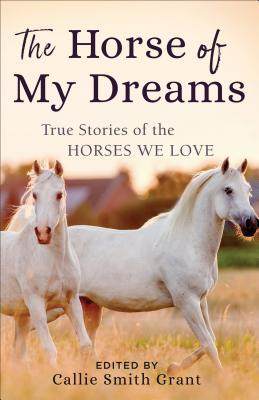 Cover: 9780800727185 | The Horse of My Dreams | True Stories of the Horses We Love | Grant