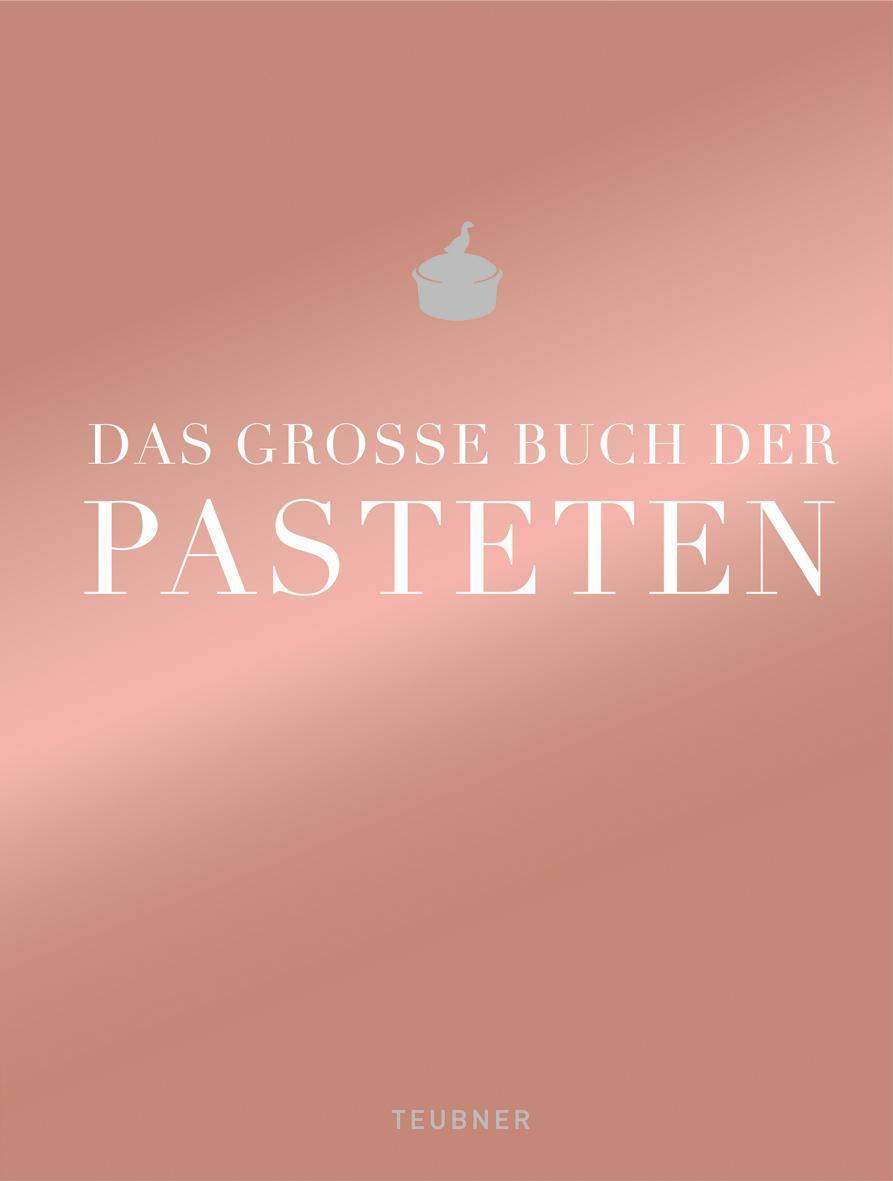 Cover: 9783833833380 | Das große Buch der Pasteten | Teubner | Buch | Teubner Edition | 2013