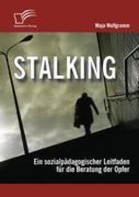 Cover: 9783836679787 | Stalking: Ein sozialpädagogischer Leitfaden für die Beratung der Opfer