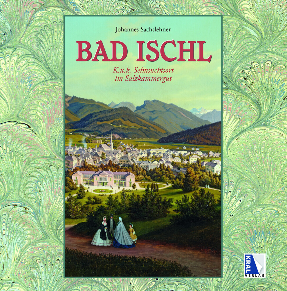 Cover: 9783990244555 | Bad Ischl | K. u. k. Sehnsuchtsort im Salzkammergut | Sachslehner