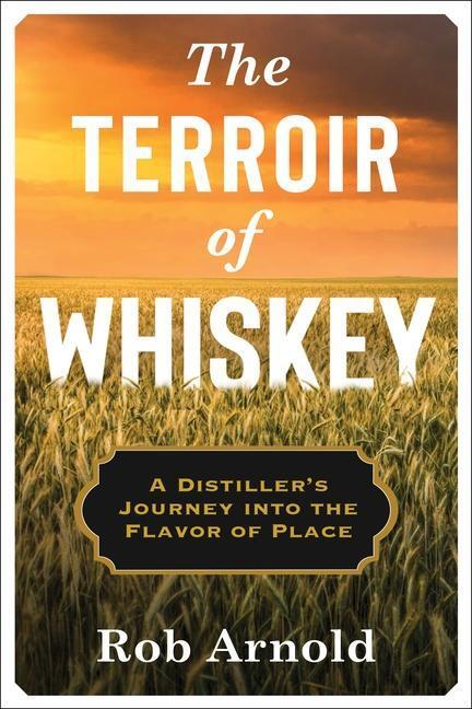 Cover: 9780231194587 | The Terroir of Whiskey: A Distiller's Journey Into the Flavor of Place