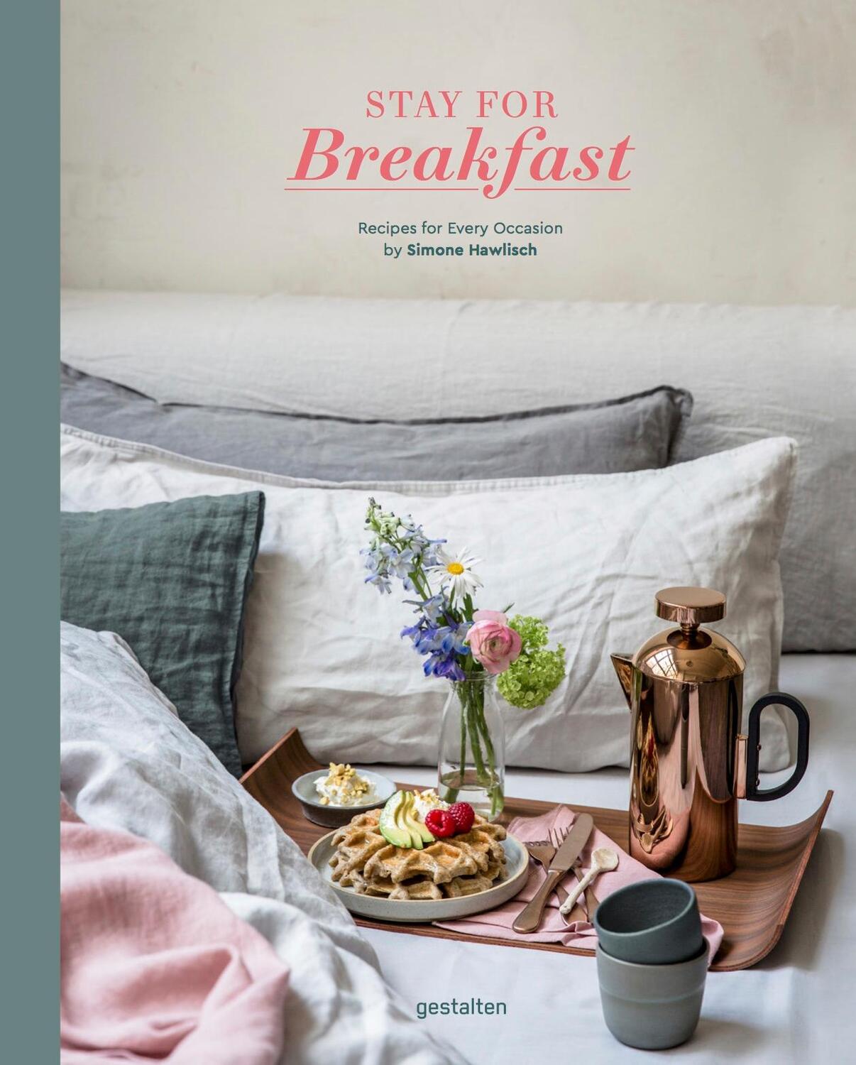 Cover: 9783899556438 | Stay for Breakfast | Recipes For Every Occasion | Simone Hawlisch