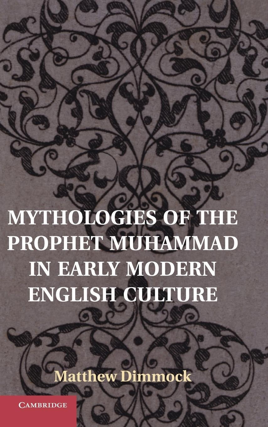 Cover: 9781107032910 | Mythologies of the Prophet Muhammad in Early Modern English Culture