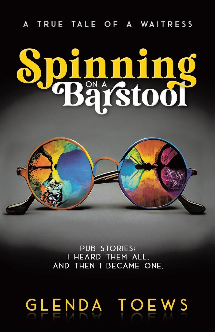 Cover: 9780228891192 | Spinning on a Barstool | A True Tale of a Waitress | Glenda Toews