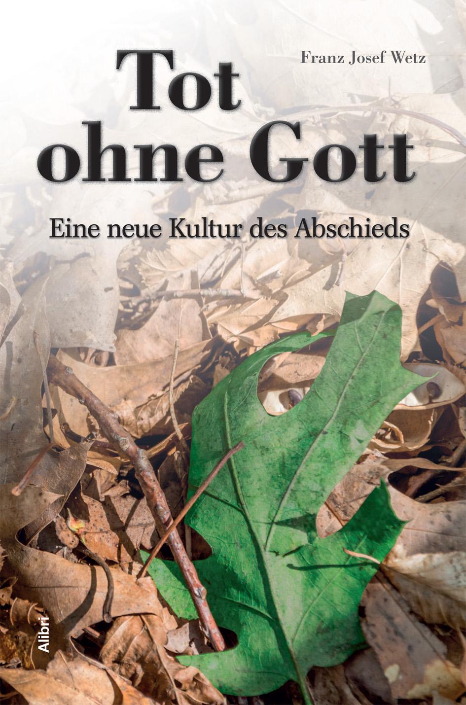 Cover: 9783865692498 | Tot ohne Gott | Eine neue Kultur des Abschieds | Franz Josef Wetz
