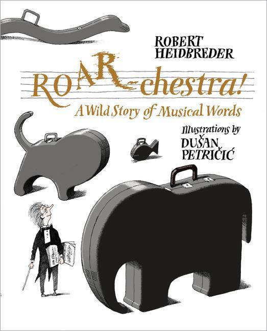 Cover: 9781525302749 | Roar-Chestra!: A Wild Story of Musical Words | Robert Heidbreder