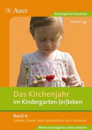 Das Kirchenjahr im Kindergarten (er)leben 04. Gebete, Lieder und Geschichten zum Sommer - Sigg, Stephan
