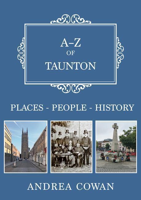 Cover: 9781445695716 | A-Z of Taunton: Places-People-History | Andrea Cowan | Taschenbuch