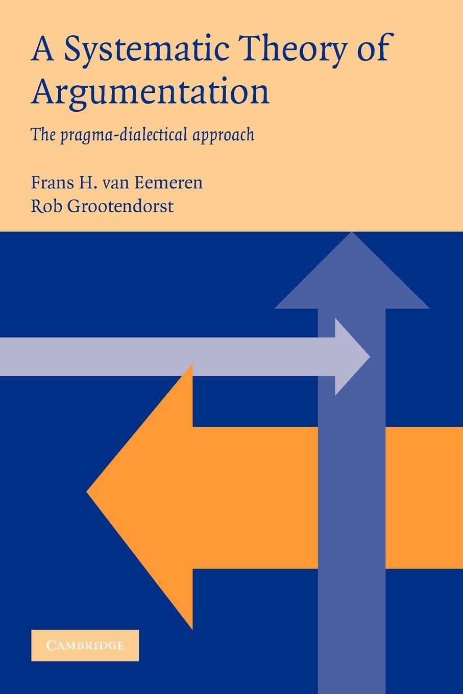 Cover: 9780521537728 | A Systematic Theory of Argumentation | The Pragma-Dialectical Approach