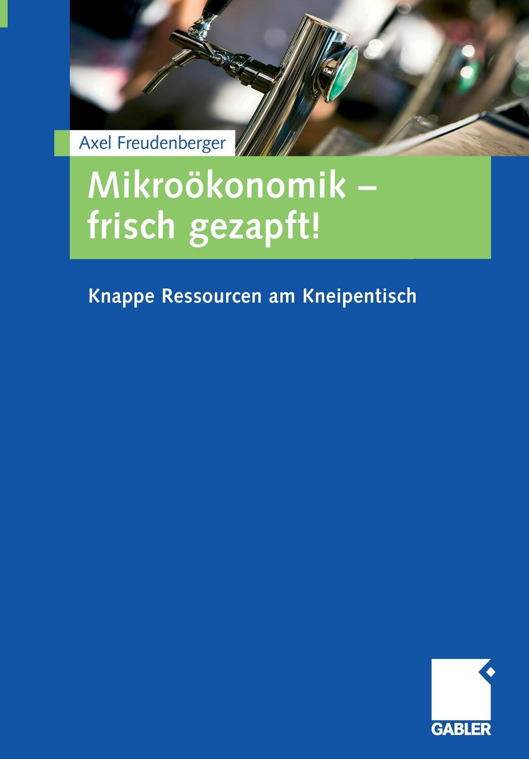 Cover: 9783834912473 | Mikroökonomik - frisch gezapft! | Knappe Ressourcen am Kneipentisch