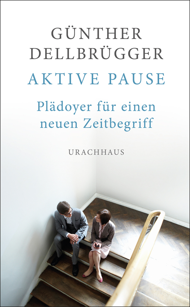Cover: 9783825151058 | Aktive Pause | Plädoyer für einen neuen Zeitbegriff | Dellbrügger