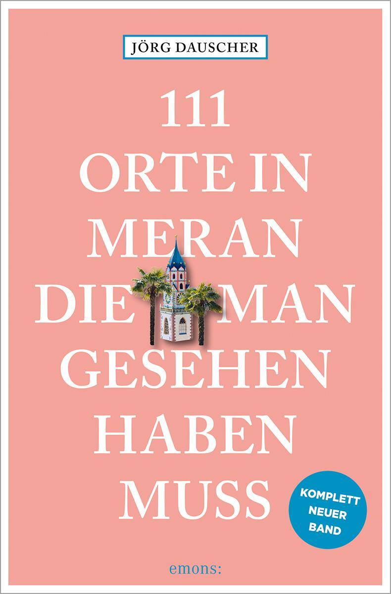 Cover: 9783740821548 | 111 Orte in Meran, die man gesehen haben muss | Jörg Dauscher | Buch