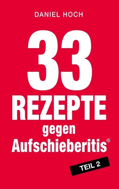 Cover: 9783748245292 | 33 Rezepte gegen Aufschieberitis Teil 2 | Daniel Hoch | Taschenbuch