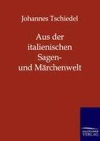 Cover: 9783846001554 | Aus der italienischen Sagen- und Märchenwelt | Johannes Tschiedel