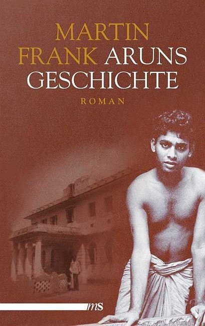 Cover: 9783863001063 | Aruns Geschichte | Roman | Martin Frank | Buch | 336 S. | Deutsch