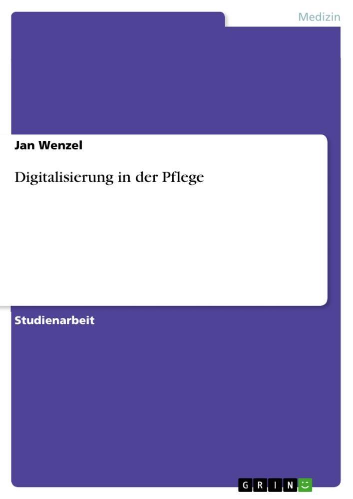 Cover: 9783668842205 | Digitalisierung in der Pflege | Jan Wenzel | Taschenbuch | Paperback