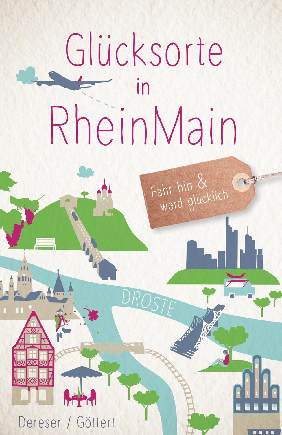 Cover: 9783770020294 | Glücksorte in RheinMain | Fahr hin & werd glücklich | Dereser (u. a.)