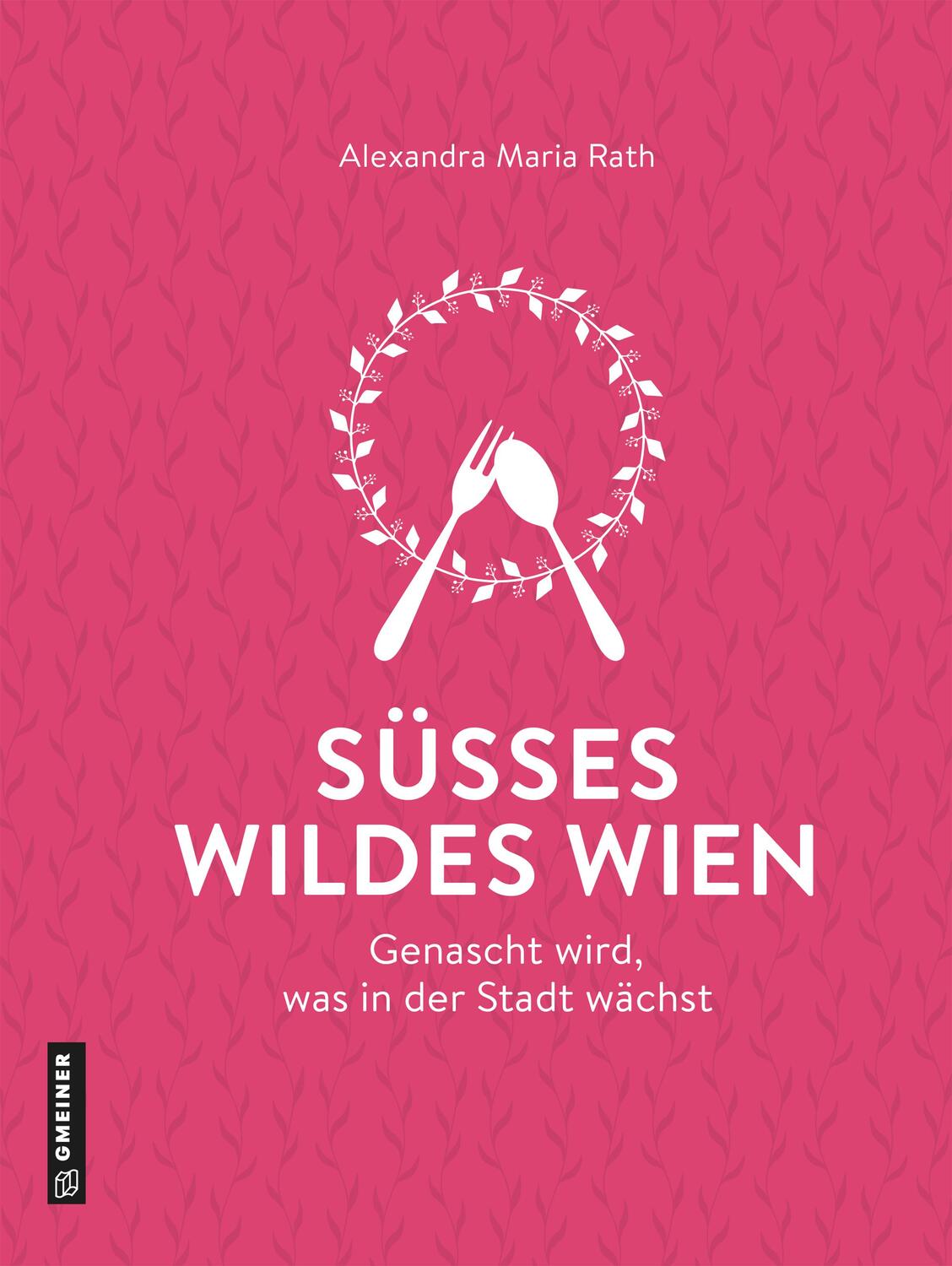 Cover: 9783839204191 | Süßes wildes Wien | Genascht wird, was in der Stadt wächst | Rath