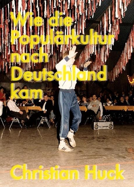 Cover: 9783864851872 | Wie die Populärkultur nach Deutschland kam | Christian Huck | Buch