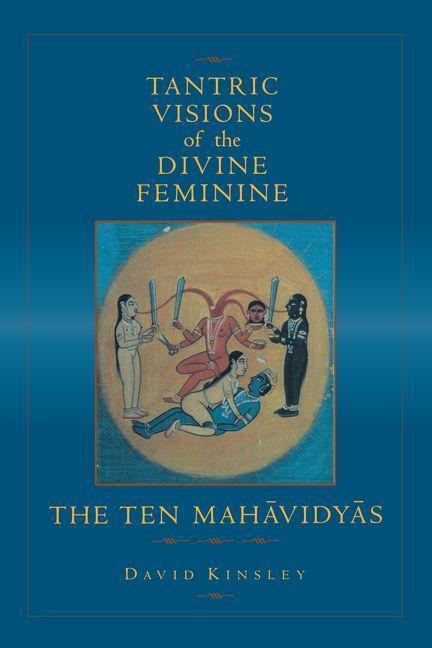 Cover: 9780520204997 | Tantric Visions of the Divine Feminine | The Ten Mahavidyas | Kinsley