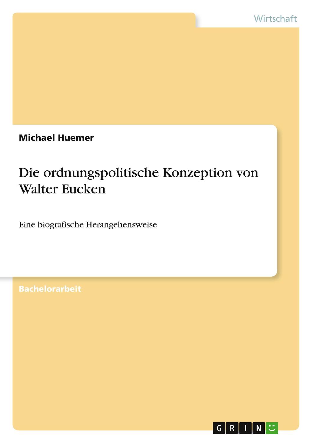 Cover: 9783640871636 | Die ordnungspolitische Konzeption von Walter Eucken | Michael Huemer