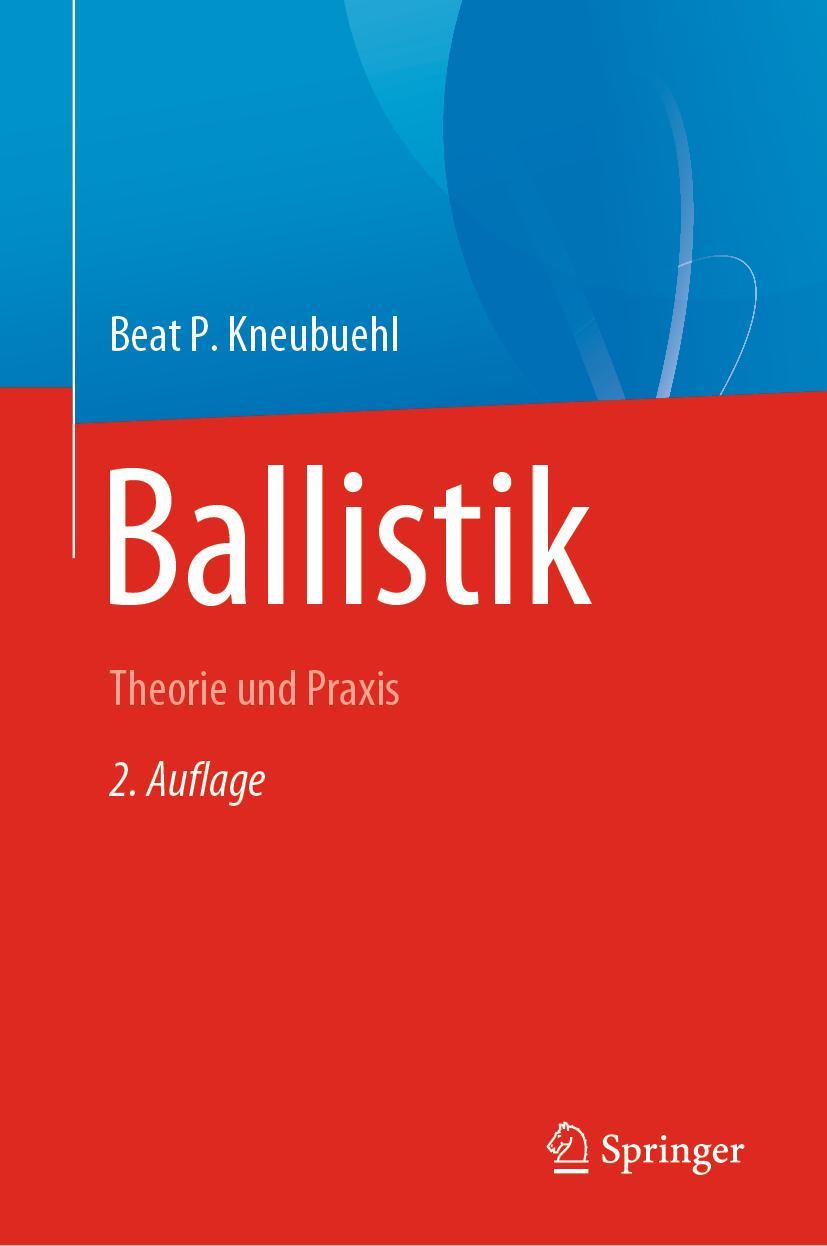 Cover: 9783662647929 | Ballistik | Theorie und Praxis | Beat P. Kneubuehl | Buch | XXXIII