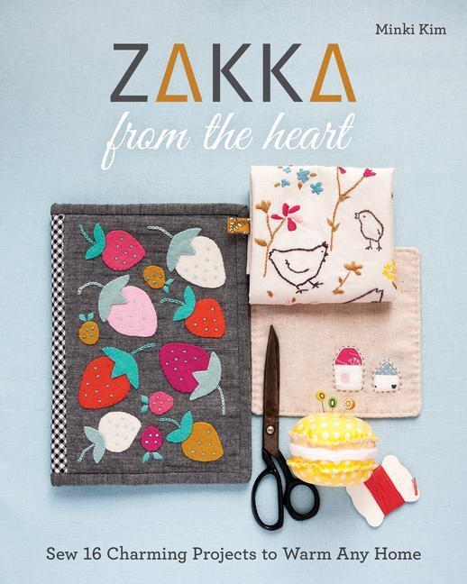 Cover: 9781617458514 | Zakka from the Heart | Sew 16 Charming Projects to Warm Any Home | Kim