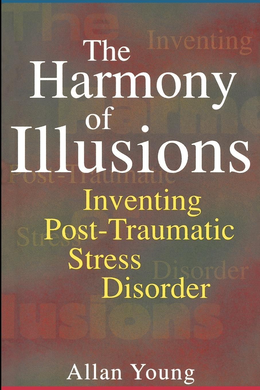 Cover: 9780691017235 | The Harmony of Illusions | Inventing Post-Traumatic Stress Disorder