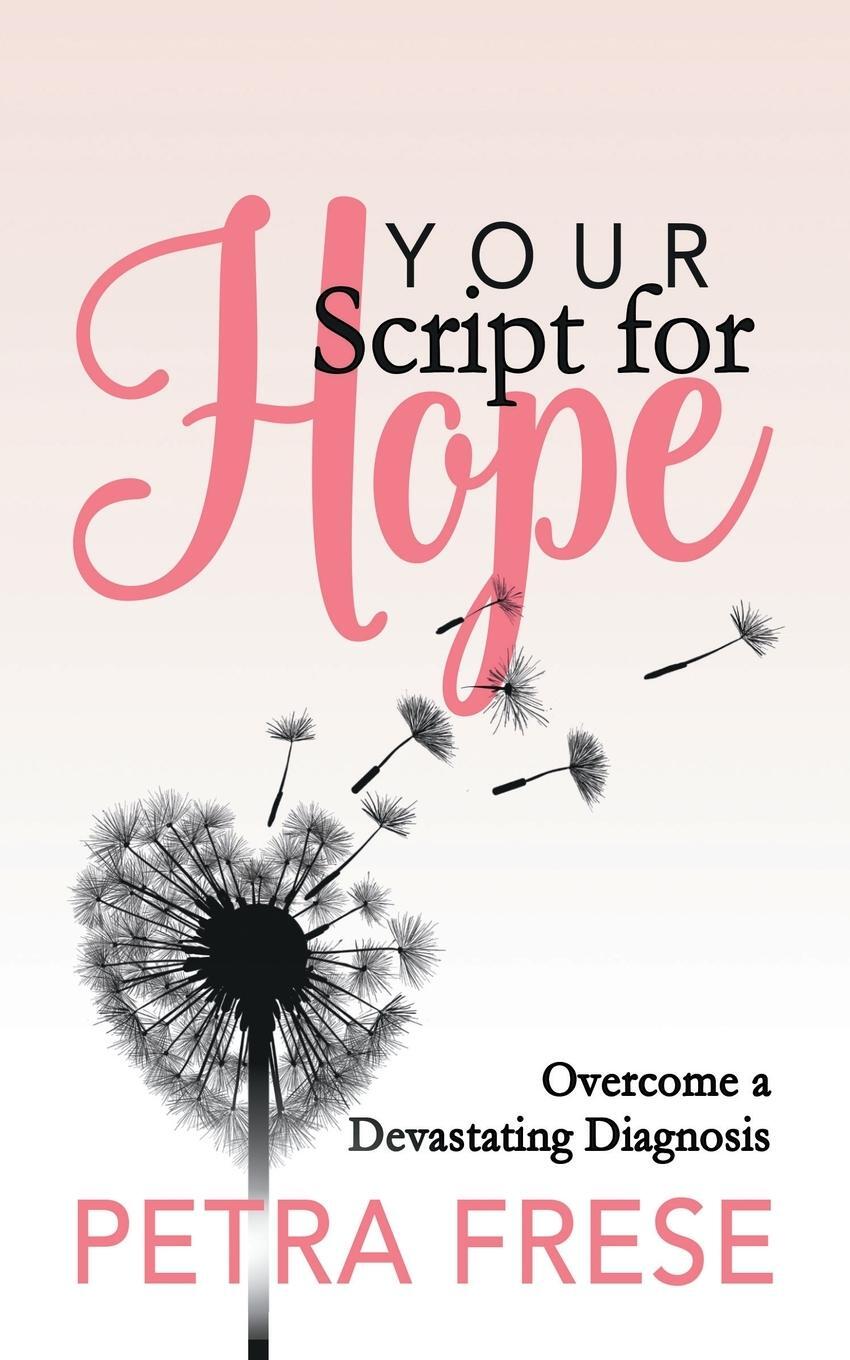 Cover: 9781642796278 | Your Script for Hope | Overcome a Devastating Diagnosis | Petra Frese