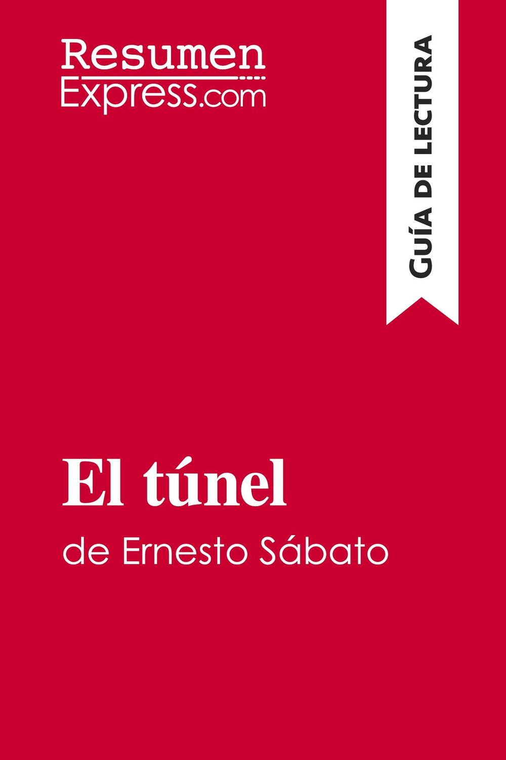 Cover: 9782806289438 | El túnel de Ernesto Sábato (Guía de lectura) | Resumenexpress | Buch