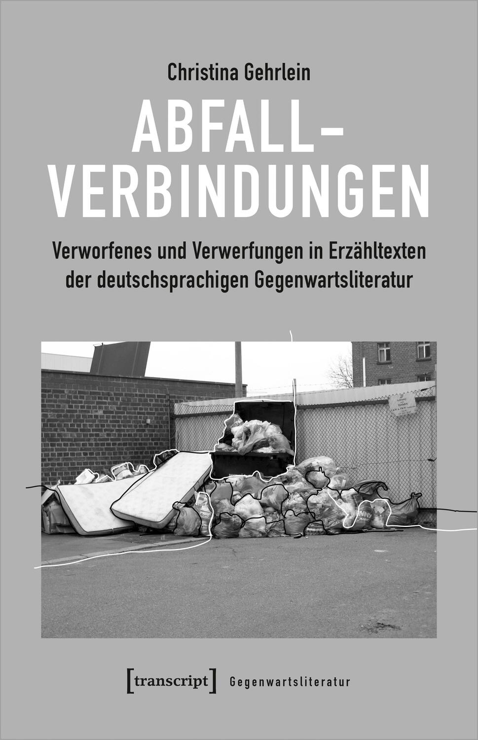 Cover: 9783837654073 | Abfallverbindungen | Christina Gehrlein | Taschenbuch | 472 S. | 2020