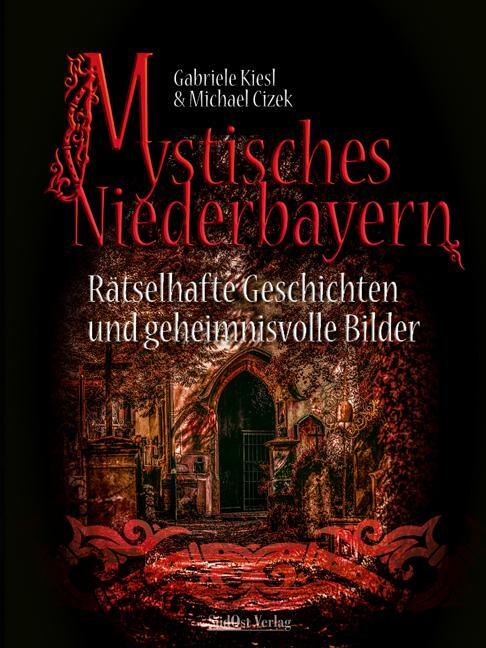Cover: 9783955877385 | Mystisches Niederbayern | Gabriele Kiesl (u. a.) | Buch | 144 S.