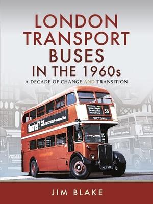 Cover: 9781473867857 | London Transport Buses in the 1960s | Jim Blake | Buch | Gebunden