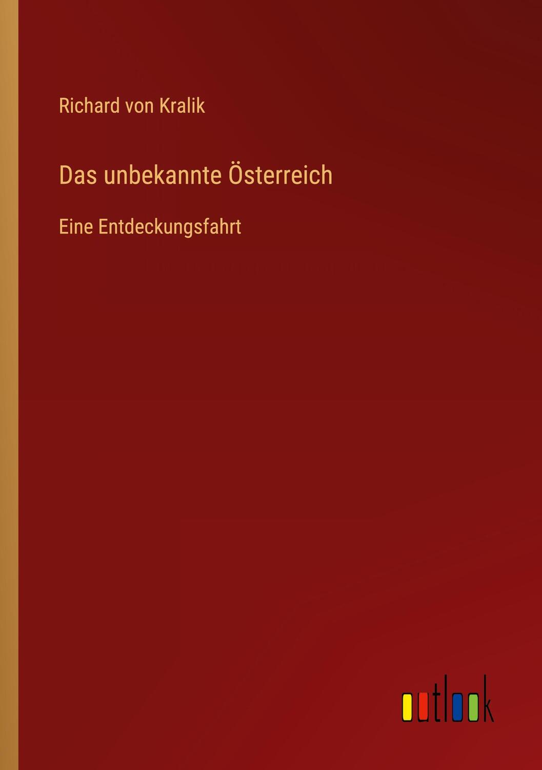 Cover: 9783368496821 | Das unbekannte Österreich | Eine Entdeckungsfahrt | Richard Von Kralik