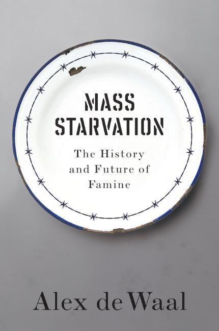 Cover: 9781509524679 | Mass Starvation | The History and Future of Famine | Alex de Waal