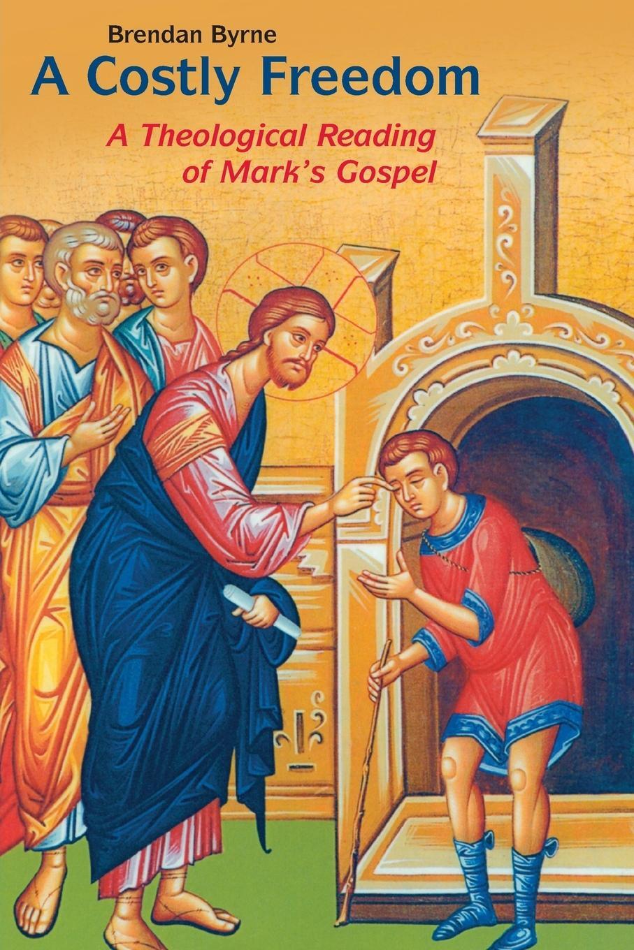 Cover: 9780814618561 | Costly Freedom | A Theological Reading of Mark's Gospel | Byrne | Buch