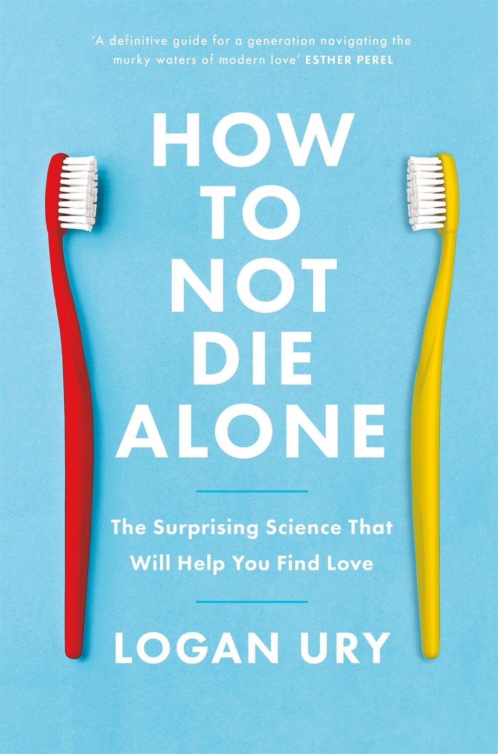 Cover: 9780349428291 | How to Not Die Alone | Logan Ury | Taschenbuch | Englisch | 2021