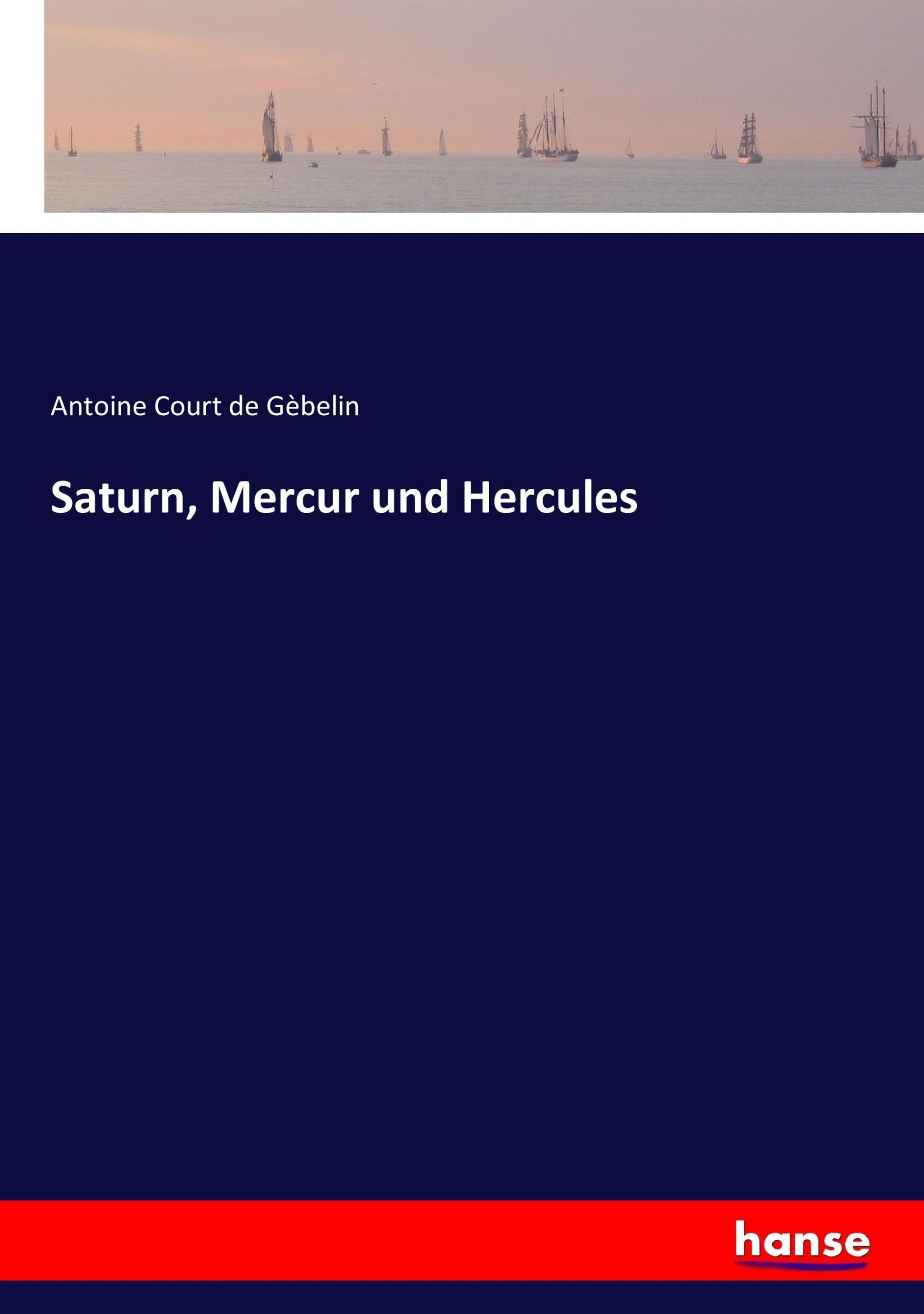 Cover: 9783744721332 | Saturn, Mercur und Hercules | Antoine Court de Gèbelin | Taschenbuch