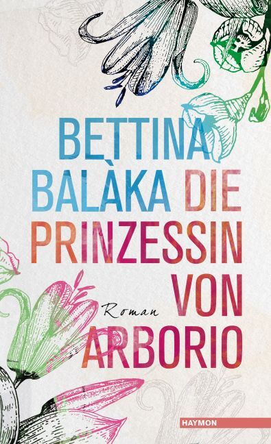 Cover: 9783709972397 | Die Prinzessin von Arborio | Roman | Bettina Balàka | Buch | Deutsch